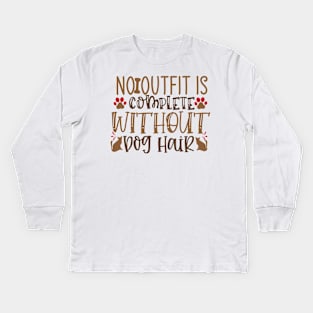 No outfit is complete without dog hair Kids Long Sleeve T-Shirt